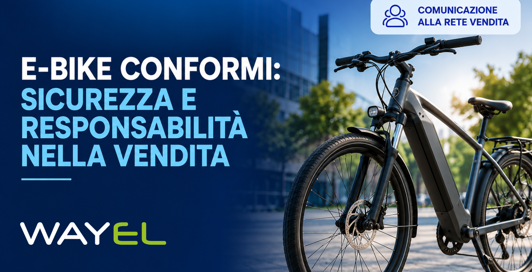 Il mercato della pedalata assistita richiede attenzione, qualità e rispetto delle regole. Wayel richiama l’importanza di scegliere e-bike conformi alla normativa vigente.